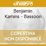 Benjamin Kamins - Bassoon cd musicale di Benjamin Kamins