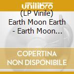 (LP Vinile) Earth Moon Earth - Earth Moon Earth vinile