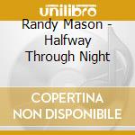 Randy Mason - Halfway Through Night cd musicale di Randy Mason