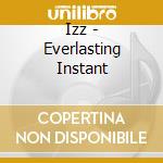 Izz - Everlasting Instant cd