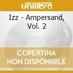 Izz - Ampersand, Vol. 2 cd musicale di Izz