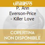 P. Ann Everson-Price - Killer Love cd