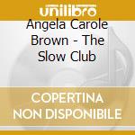 Angela Carole Brown - The Slow Club