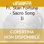 Fr. Stan Fortuna - Sacro Song Ii cd