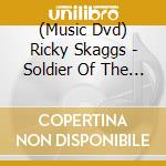 (Music Dvd) Ricky Skaggs - Soldier Of The Cross cd