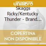 Skaggs Ricky/Kentucky Thunder - Brand New Strings cd