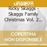 Ricky Skaggs - Skaggs Family Christmas Vol. 2 (Cd+Dvd) cd musicale di Ricky Skaggs