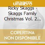 Ricky Skaggs - Skaggs Family Christmas Vol. 2 (Cd+Dvd) cd