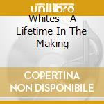 Whites - A Lifetime In The Making cd