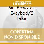 Paul Brewster - Eveybody'S Talkin' cd musicale di Paul Brewster