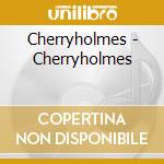 Cherryholmes - Cherryholmes cd musicale di Cherryholmes