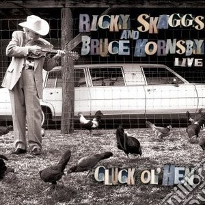 Ricky Skaggs And Bruce Hornsby - Live - Cluck Ol'hen cd musicale di Ricky skaggs and bru