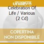Celebration Of Life / Various (2 Cd) cd musicale