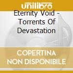 Eternity Void - Torrents Of Devastation cd musicale di Eternity Void