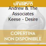 Andrew & The Associates Keese - Desire cd