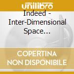 Indeed - Inter-Dimensional Space Commander cd musicale