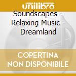 Soundscapes - Relaxing Music - Dreamland cd