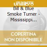 Bill & Blue Smoke Turner - Mississippi Maserati Breakdown cd