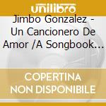 Jimbo Gonzalez - Un Cancionero De Amor /A Songbook Of Love cd