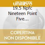 19.5 Npfc Nineteen Point Five Collective - The 19.5 Collective cd