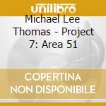 Michael Lee Thomas - Project 7: Area 51 cd