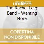 The Rachel Leep Band - Wanting More cd