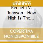 Kenneth V. Johnson - How High Is The Sky cd
