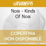 Nois - Kinds Of Nois cd