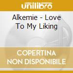 Alkemie - Love To My Liking cd