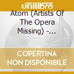 Atom (Artists Of The Opera Missing) - Missing cd