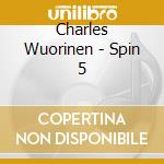 Charles Wuorinen - Spin 5 cd