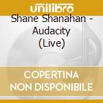 Shane Shanahan - Audacity (Live) cd