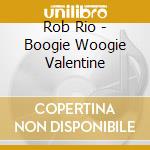 Rob Rio - Boogie Woogie Valentine cd