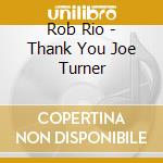 Rob Rio - Thank You Joe Turner cd musicale di Rob Rio