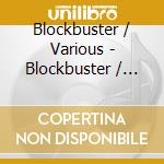 Blockbuster / Various - Blockbuster / Various cd musicale