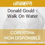Donald Gould - Walk On Water cd