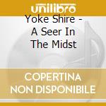 Yoke Shire - A Seer In The Midst cd