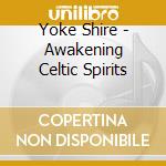 Yoke Shire - Awakening Celtic Spirits cd