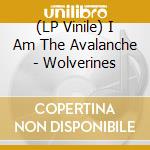 (LP Vinile) I Am The Avalanche - Wolverines vinile