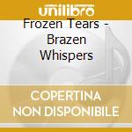 Frozen Tears - Brazen Whispers cd