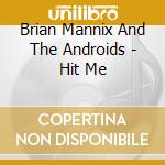Brian Mannix And The Androids - Hit Me cd