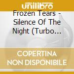 Frozen Tears - Silence Of The Night (Turbo Deluxe Edition) cd