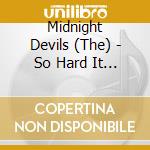 Midnight Devils (The) - So Hard It Hurts cd