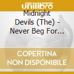 Midnight Devils (The) - Never Beg For It cd