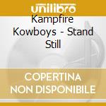 Kampfire Kowboys - Stand Still cd
