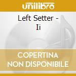 Left Setter - Ii cd