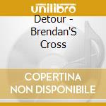 Detour - Brendan'S Cross cd