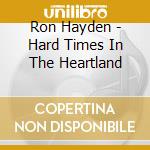 Ron Hayden - Hard Times In The Heartland cd