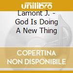 Lamont J. - God Is Doing A New Thing cd