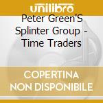Peter Green'S Splinter Group - Time Traders cd